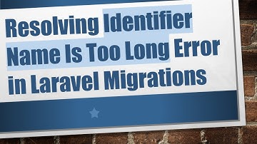 Resolving Identifier Name Is Too Long Error in Laravel Migrations