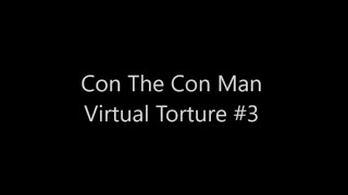 Con The Con Man Virtual Torture #3