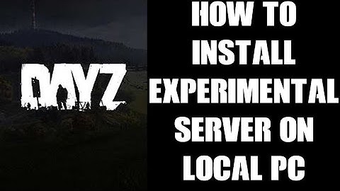How To Install & Run The Experimental Version Of DayZ Server On Your Local PC With Mods