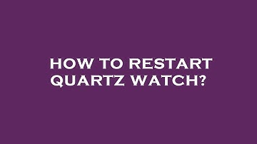 How to restart quartz watch?