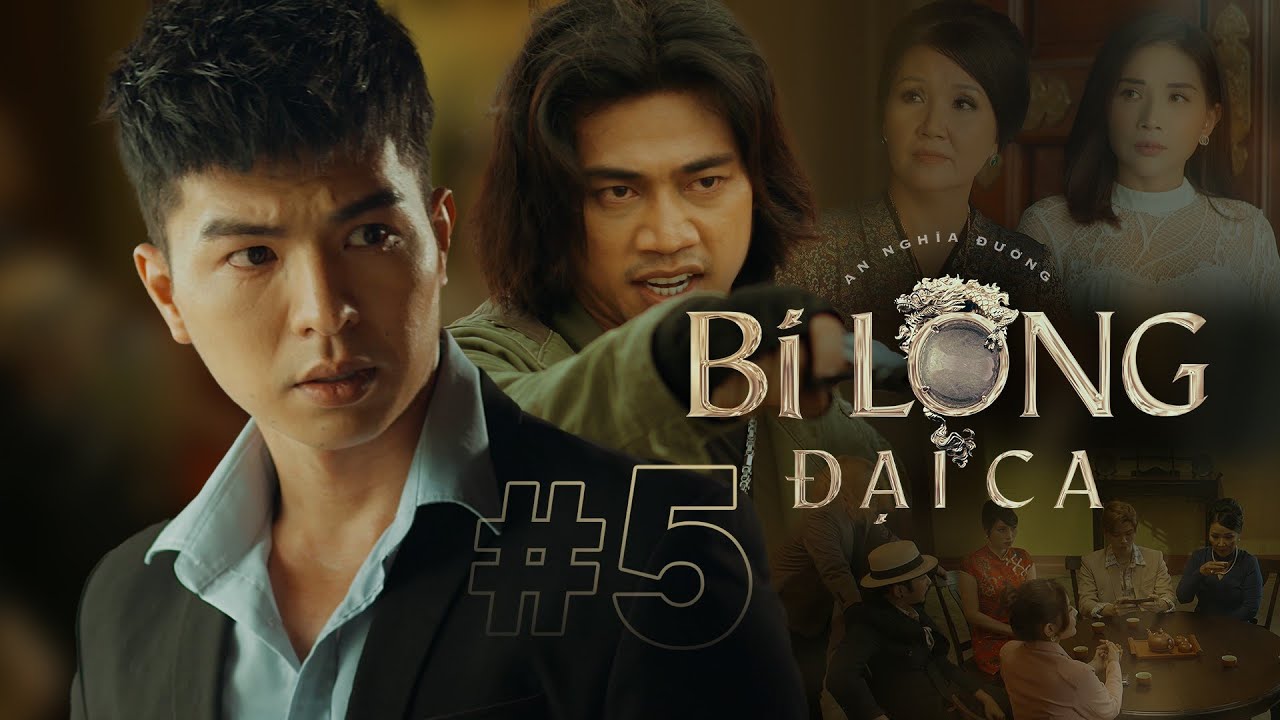 BI LONG ĐẠI CA Tập 5 | Hứa Minh Đạt, Khả Như, Steven... - youtube