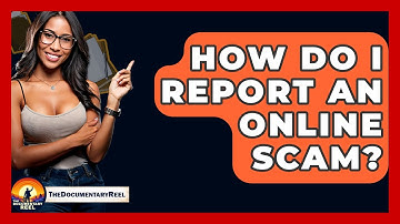 How Do I Report An Online Scam? - The Documentary Reel