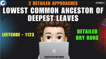 Lowest Common Ancestor of Deepest Leaves | 2 Approaches | Leetcode 1123 | codestorywithMIK
