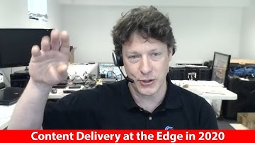 Content Delivery at the Edge in 2020