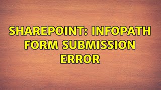 Sharepoint: Infopath form submission error (2 Solutions!!)