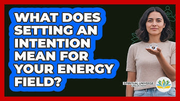 What Does Setting An Intention Mean For Your Energy Field?