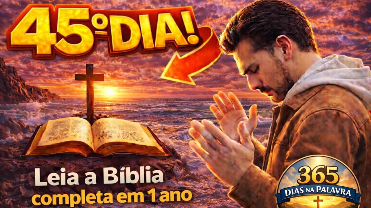 Leia a Bíblia Completa em 1 Ano | Dia 45 – 365 Dias na Palavra