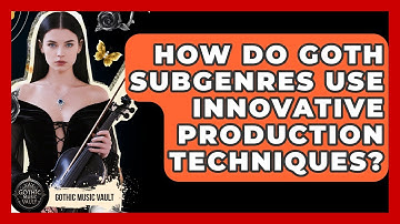 How Do Goth Subgenres Use Innovative Production Techniques? - Goth Music Vault