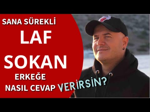 İLİŞKİDE VEYA EVLİLİKTE SANA SÜREKLİ LAF SOKAN BİR ERKEĞE NASIL CEVAP VERMELİSİN?