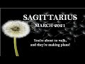 Sagittarius March 2021 - You're about to walk, and they're making plans! 🔥🔥