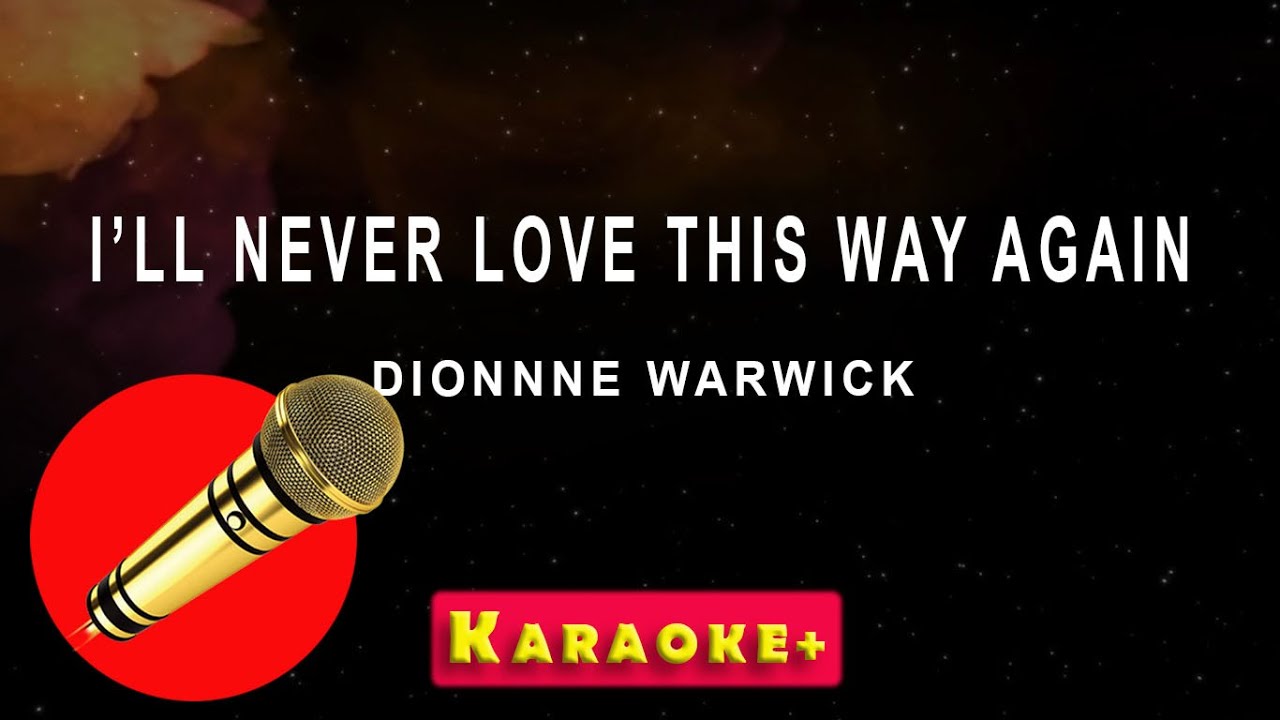 Ill Never Love This Way Again - Dionne Warwick (karaoke version) - YouTube