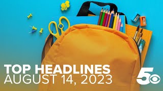 5News Top Headlines Aug. 14, 2023