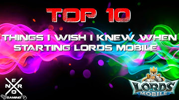 Top 10 things I wish I knew when starting lords mobile