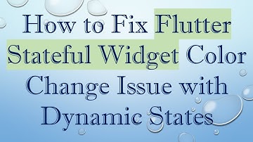 How to Fix Flutter Stateful Widget Color Change Issue with Dynamic States