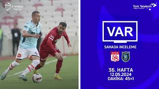 VAR – Sahada İnceleme | EMS Yapı Sivasspor - RAMS Başakşehir FK | 36. Hafta | Dakika 45+1