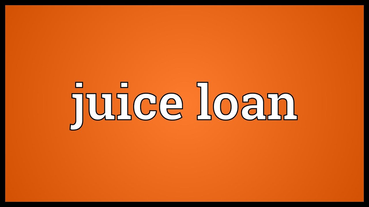 Juice loan Meaning YouTube