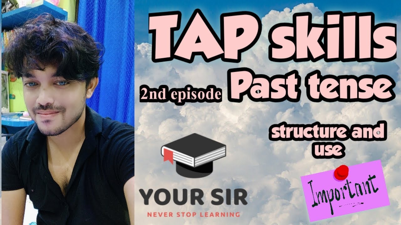TAP skill.. 2nd episode.. Past tense. Structure and Use of past tense