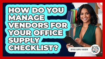 How Do You Manage Vendors For Your Office Supply Checklist? - Office Supply Insider