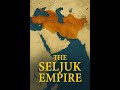 The Seljuk Empire Dr Roy Casagranda The Seljuk Empire Dr Roy Casagranda