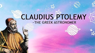 SC E01: Claudius Ptolemy- The Greek Astronomer