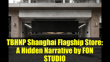 TBHNP Shanghai Flagship Store: A Hidden Narrative by FON STUDIO
