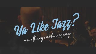 Ya Like Jazz? - An Ethnographic Essay.