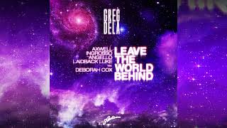 Axwell, Ingrosso, Angello, Laidback Luke ft. Deborah Cox - Leave The World Behind (Greg Dela Remix)