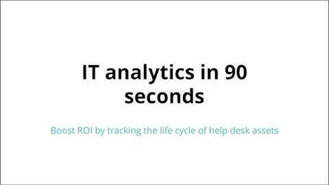 IT analytics in 90 seconds: Boost ROI by tracking the life cycle of help desk assets