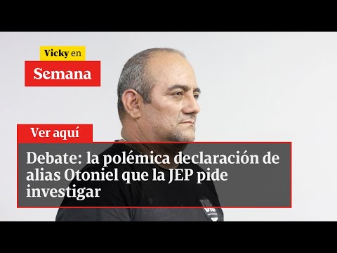 Debate: la polémica declaración de alias Otoniel que la JEP pide investigar | Vicky en Semana