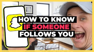 How to Know if Someone Follows You on Snapchat - Full Guide