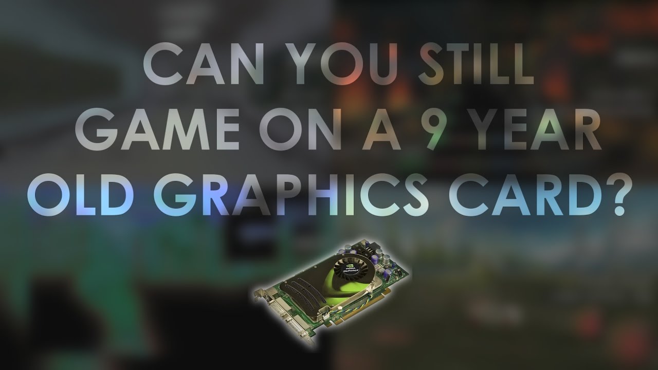 Can you still game on a 9 year old graphics card? (NVIDIA 8500 GT)