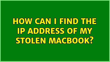 How can I find the IP address of my stolen macbook?