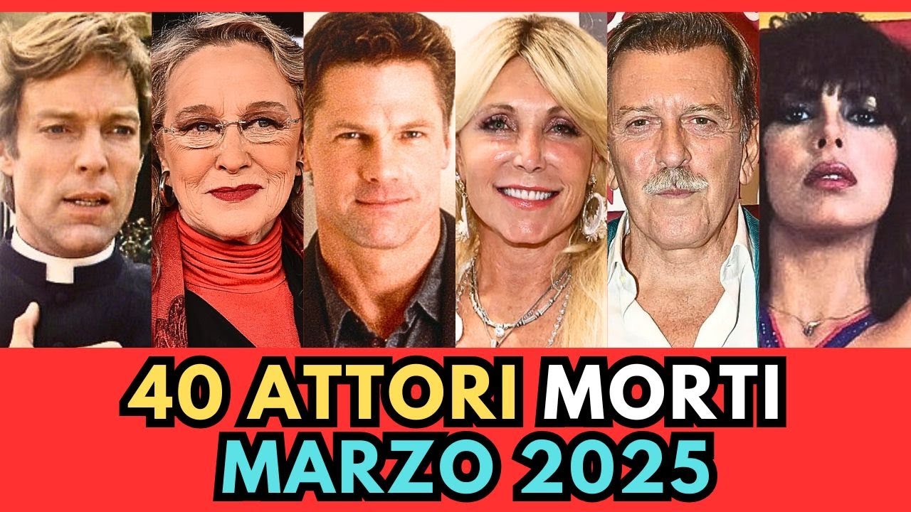 40 ATTORI Famosi MORTI a MARZO 2025 (li ricordi?)