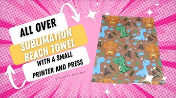 How To| All Over Sublimation| Beach Towel | small printer|  small Heat press