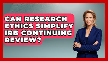 Can Research Ethics Simplify IRB Continuing Review? - Everyday Bioethics Expert