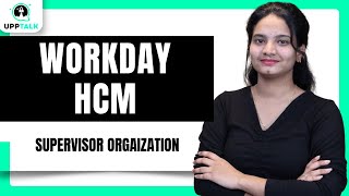 Workday HCM Supervisor Organization | Understanding Supervisor Organizations in Workday HCM| UppTalk