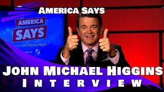 Famous AMERICA SAYS - JOHN MICHAEL HIGGINS INTERVIEW Wealth