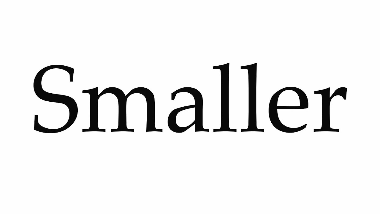 How To Pronounce Smaller