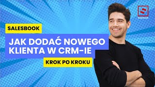 Jak dodać nowego klienta w systemie CRM
