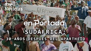 EN PORTADA | “SUDÁFRICA, 30 AÑOS DESPUÉS” ¿Ha DESAPARECIDO el APARTHEID? | RTVE Noticias