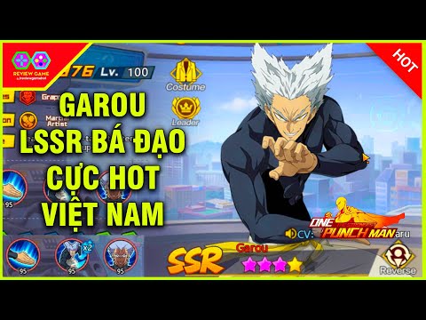 One Punch Man: The Strongest - GAROU Review LSSR Được Hâm Mộ & Săn Đón Hàng Đầu Tại VN Khi Ra Mắt