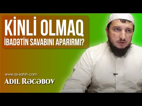 Kinli olmaq ibadətin savabını aparırmı? \\ Adil Rəcəbov