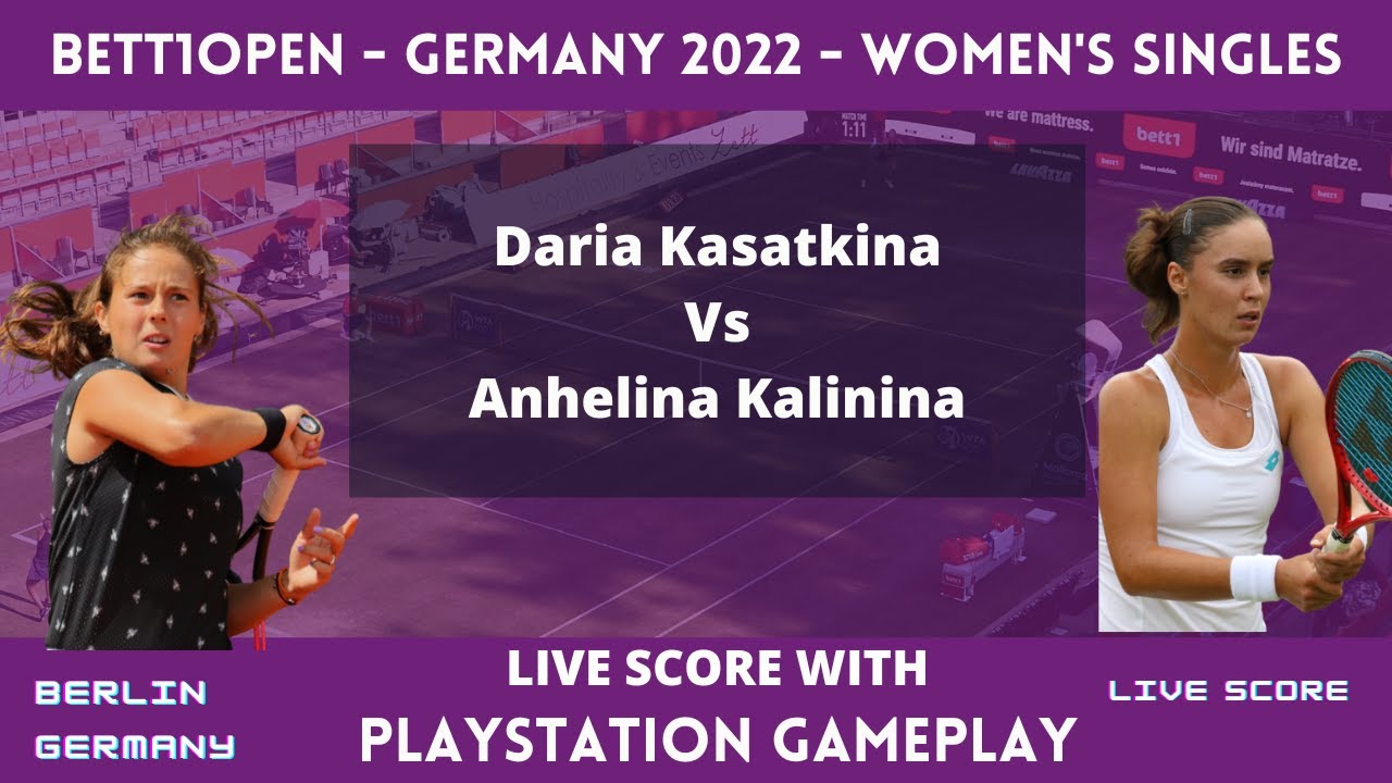 Kasatkina vs Kalinina 2022 Berlin Round of 32 Live Score with Gameplay 