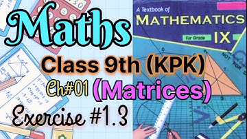 Exercise 1.3 | Chapter#01  (Matrices) | Class 9th Maths KPK board