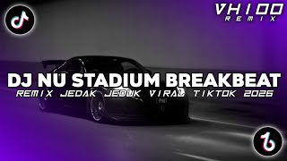DJ NU STADIUM BREAKBEAT REMIX JEDAG JEDUG SLOW VIRAL TIKTOK TERBARU 2026