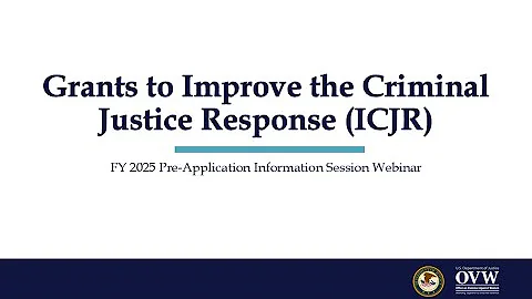 OVW FY 2025 Grants to Improve the Criminal Justice Response Pre-Application Information Session