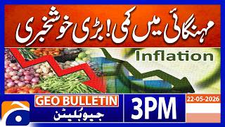 Inflation Drops in Pakistan | Big Relief for the Public | Geo News 3PM Geo Bulletin 22 May 2026