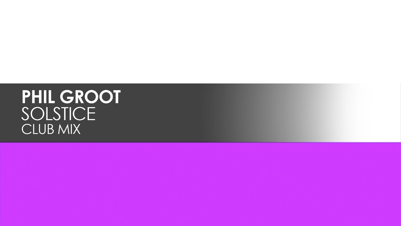 Watch Phil Groot - Solstice on YouTube Watch Phil Groot - Solstice on YouTube