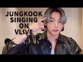 Jungkook singing on Vlive (compilation)