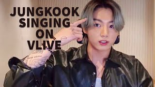 Jungkook singing on Vlive (compilation)